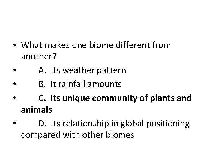  • What makes one biome different from another? • A. Its weather pattern