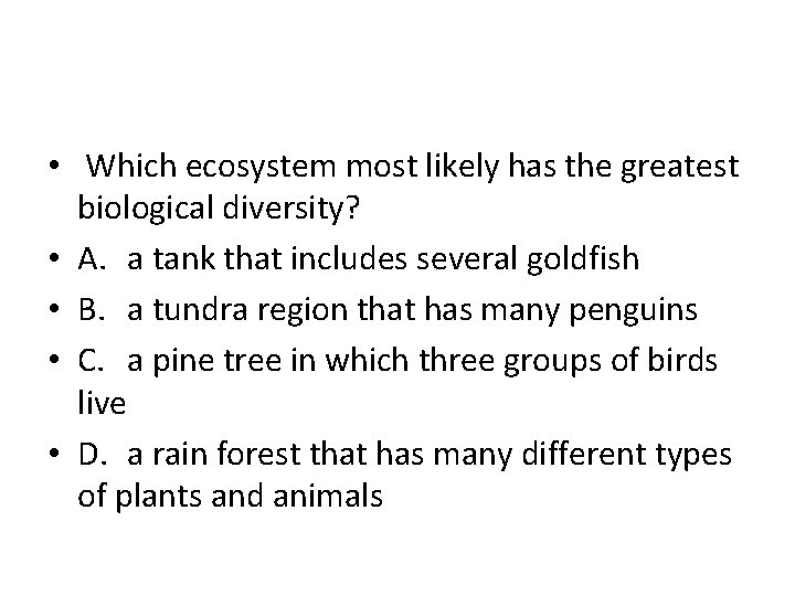  • Which ecosystem most likely has the greatest biological diversity? • A. a