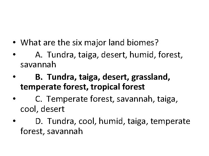  • What are the six major land biomes? • A. Tundra, taiga, desert,