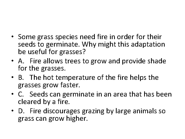  • Some grass species need fire in order for their seeds to germinate.