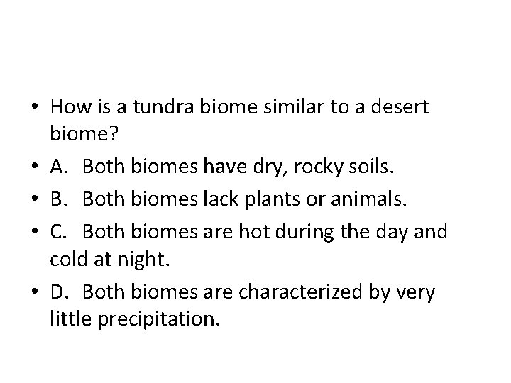  • How is a tundra biome similar to a desert biome? • A.