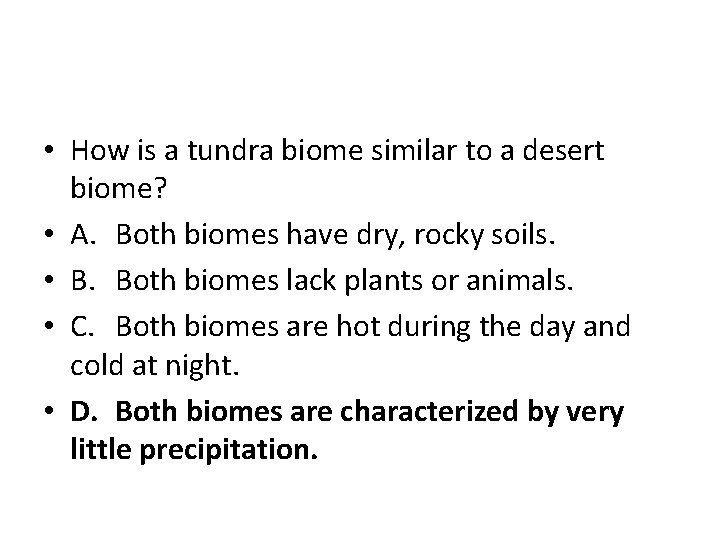  • How is a tundra biome similar to a desert biome? • A.