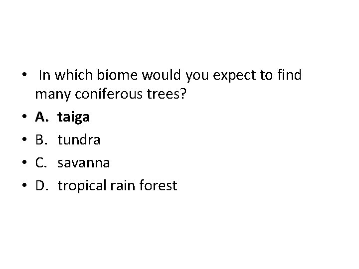  • In which biome would you expect to find many coniferous trees? •