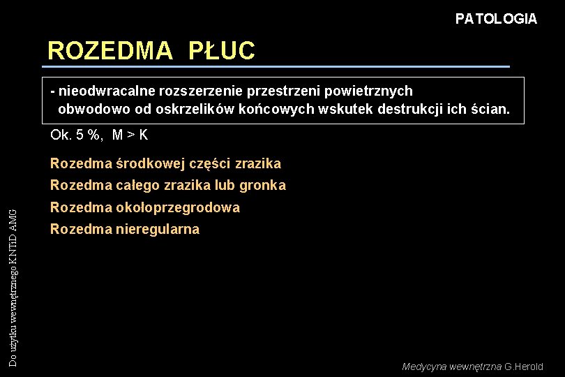 PATOLOGIA ROZEDMA PŁUC - nieodwracalne rozszerzenie przestrzeni powietrznych obwodowo od oskrzelików końcowych wskutek destrukcji