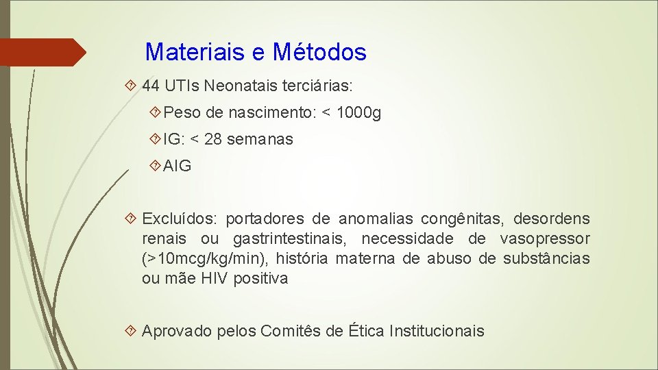 Materiais e Métodos 44 UTIs Neonatais terciárias: Peso de nascimento: < 1000 g IG: