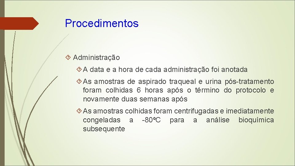 Procedimentos Administração A data e a hora de cada administração foi anotada As amostras