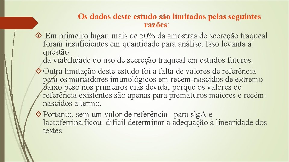 Os dados deste estudo são limitados pelas seguintes razões: Em primeiro lugar, mais de