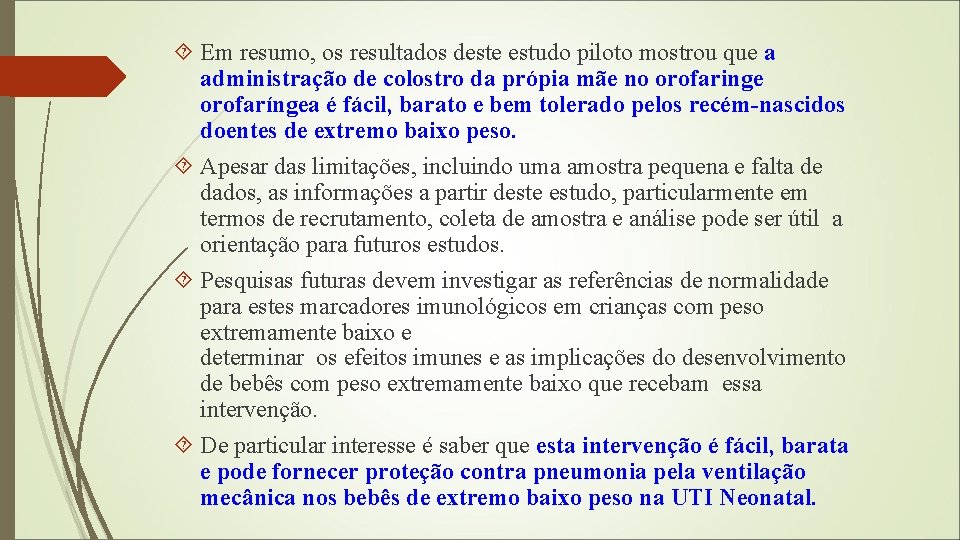  Em resumo, os resultados deste estudo piloto mostrou que a administração de colostro