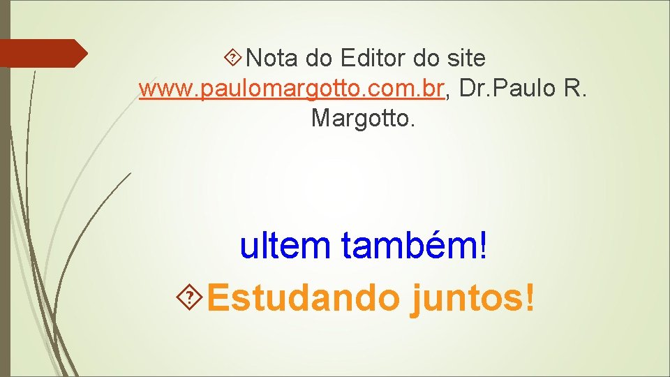  Nota do Editor do site www. paulomargotto. com. br, Dr. Paulo R. Margotto.