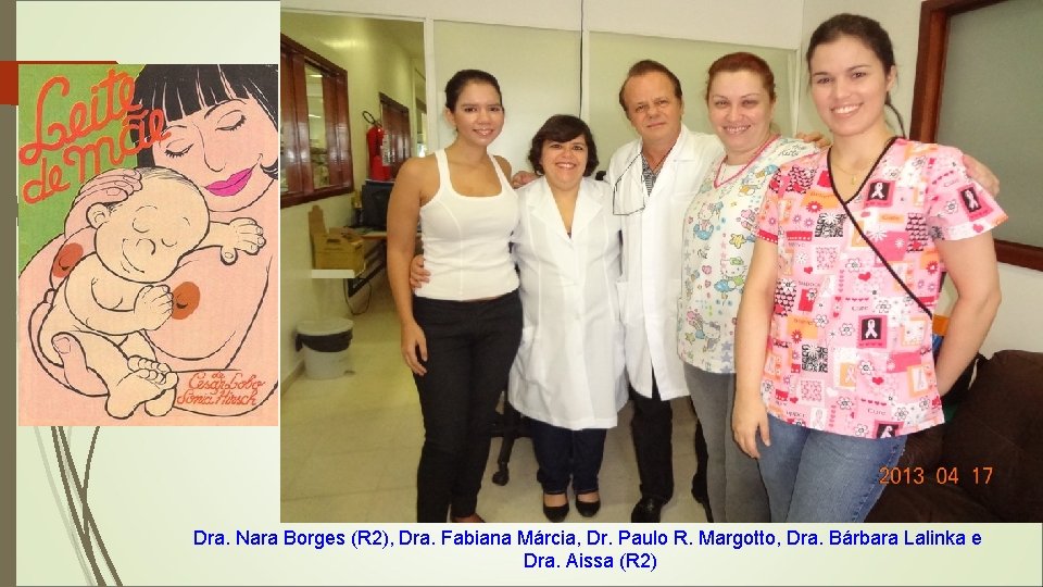 Dra. Nara Borges (R 2), Dra. Fabiana Márcia, Dr. Paulo R. Margotto, Dra. Bárbara