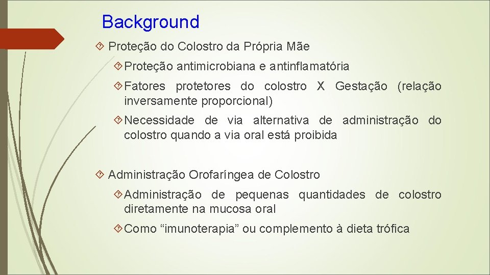Background Proteção do Colostro da Própria Mãe Proteção antimicrobiana e antinflamatória Fatores protetores do