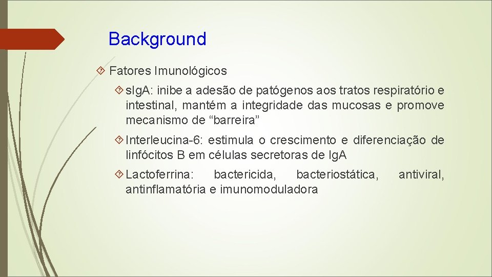 Background Fatores Imunológicos s. Ig. A: inibe a adesão de patógenos aos tratos respiratório