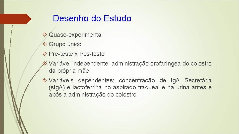 Desenho do Estudo Quase-experimental Grupo único Pré-teste x Pós-teste Variável independente: administração orofaríngea do