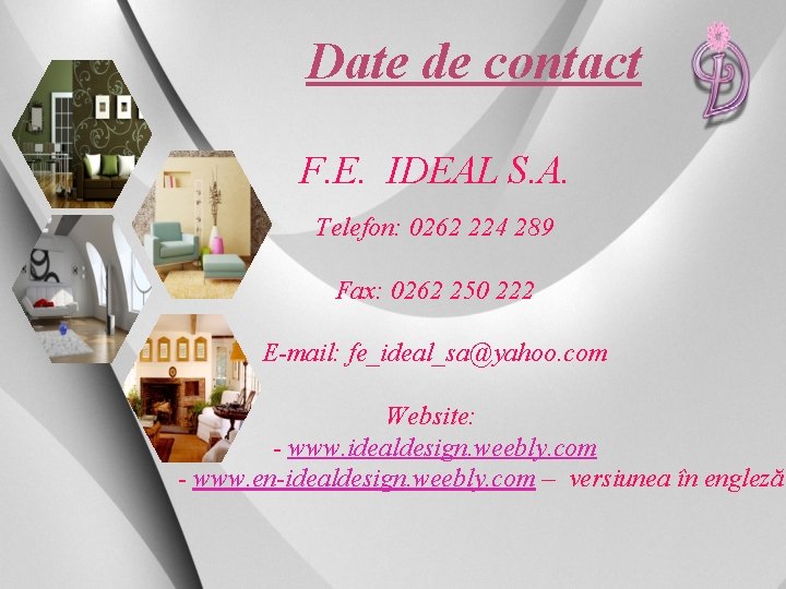 Date de contact F. E. IDEAL S. A. Telefon: 0262 224 289 Fax: 0262 Date de contact F. E. IDEAL S. A. Telefon: 0262 224 289 Fax: 0262