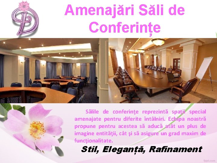 Amenajări Săli de Conferințe Sălile de conferinţe reprezintă spaţii special amenajate pentru diferite întâlniri. Amenajări Săli de Conferințe Sălile de conferinţe reprezintă spaţii special amenajate pentru diferite întâlniri.