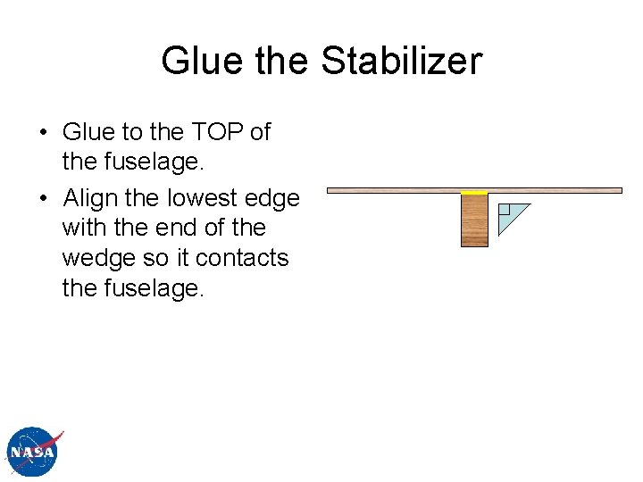 Glue the Stabilizer • Glue to the TOP of the fuselage. • Align the