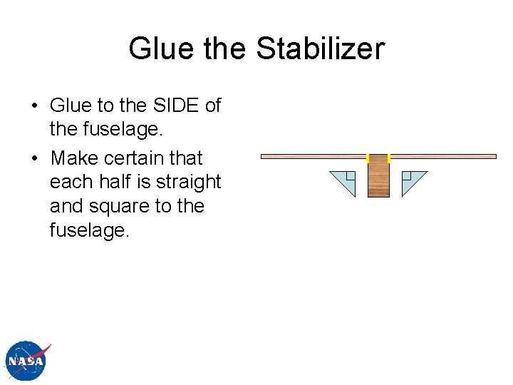 Glue the Stabilizer • Glue to the SIDE of the fuselage. • Make certain