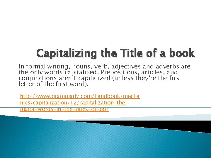 Capitalizing the Title of a book In formal writing, nouns, verb, adjectives and adverbs