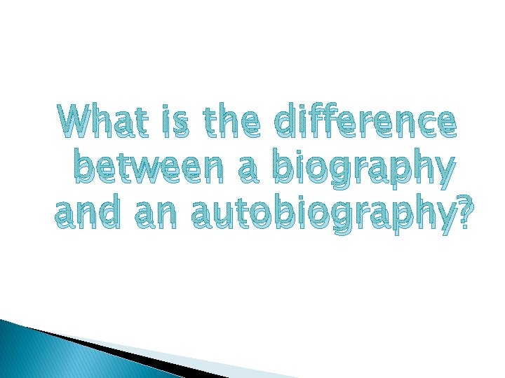 What is the difference between a biography and an autobiography? 