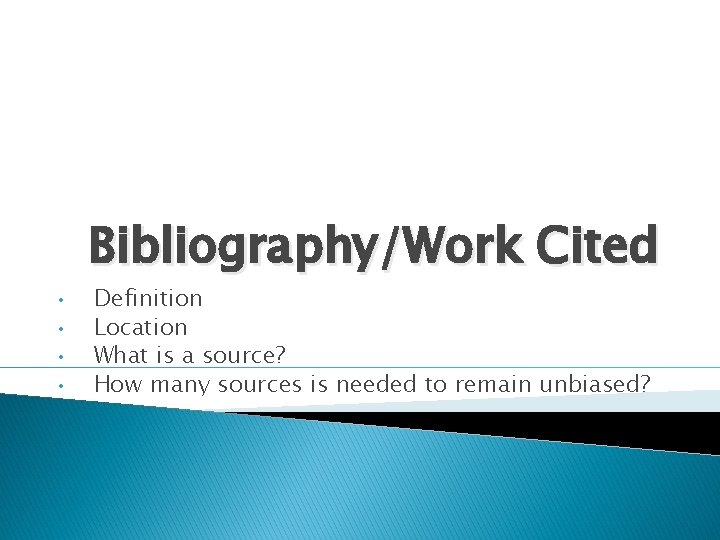 Bibliography/Work Cited • • Definition Location What is a source? How many sources is