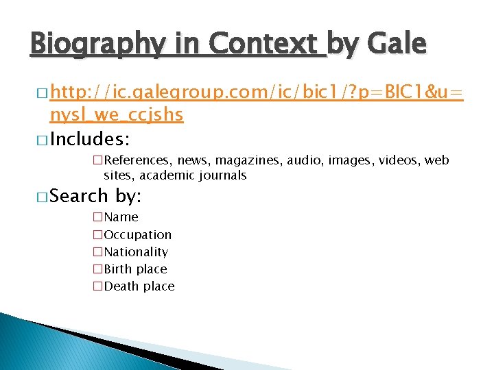 Biography in Context by Gale � http: //ic. galegroup. com/ic/bic 1/? p=BIC 1&u= nysl_we_ccjshs