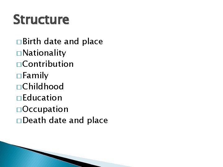 Structure � Birth date and place � Nationality � Contribution � Family � Childhood