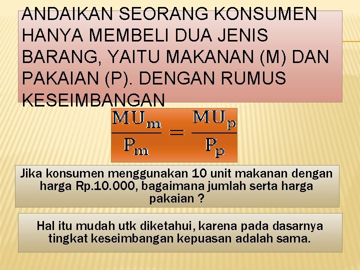 ANDAIKAN SEORANG KONSUMEN HANYA MEMBELI DUA JENIS BARANG, YAITU MAKANAN (M) DAN PAKAIAN (P).