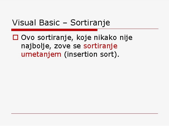 Visual Basic – Sortiranje o Ovo sortiranje, koje nikako nije najbolje, zove se sortiranje