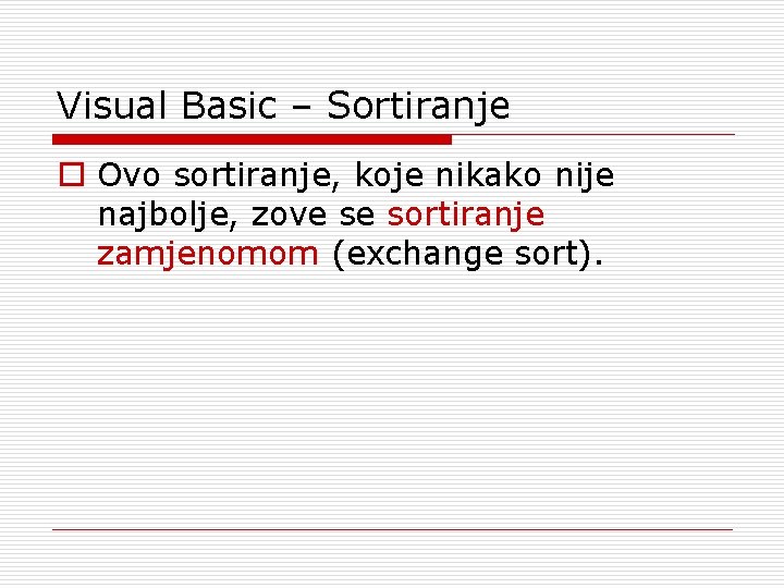 Visual Basic – Sortiranje o Ovo sortiranje, koje nikako nije najbolje, zove se sortiranje