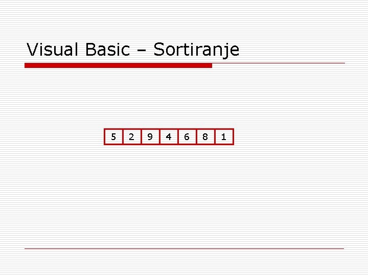 Visual Basic – Sortiranje 5 2 9 4 6 8 1 