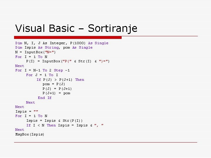 Visual Basic – Sortiranje Dim N = For N, I, J As Integer, P(1000)