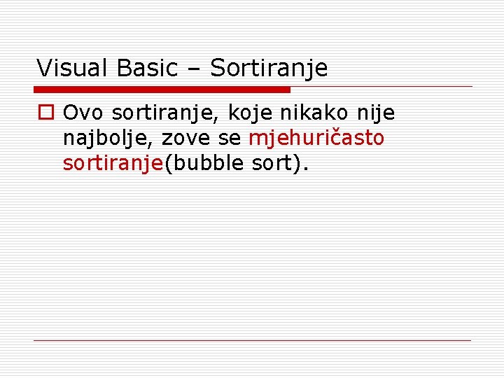 Visual Basic – Sortiranje o Ovo sortiranje, koje nikako nije najbolje, zove se mjehuričasto