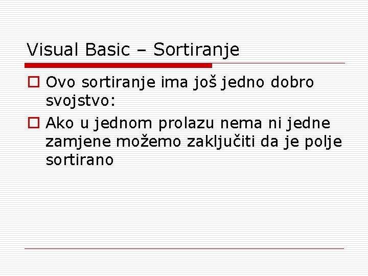 Visual Basic – Sortiranje o Ovo sortiranje ima još jedno dobro svojstvo: o Ako