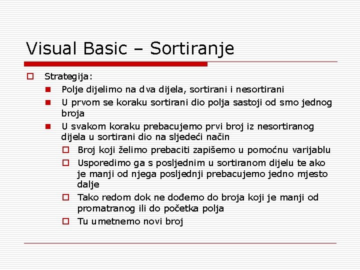 Visual Basic – Sortiranje o Strategija: n Polje dijelimo na dva dijela, sortirani i