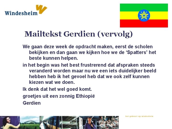 Mailtekst Gerdien (vervolg) We gaan deze week de opdracht maken, eerst de scholen bekijken