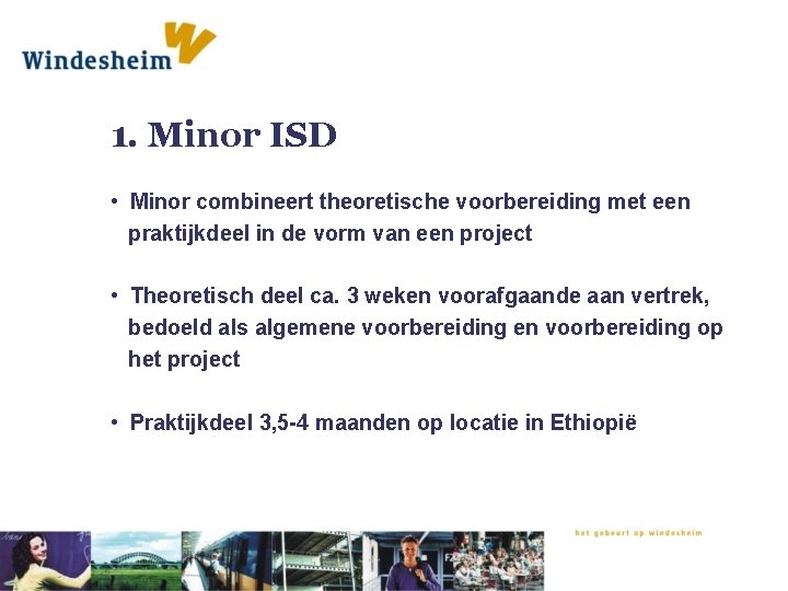 1. Minor ISD • Minor combineert theoretische voorbereiding met een praktijkdeel in de vorm