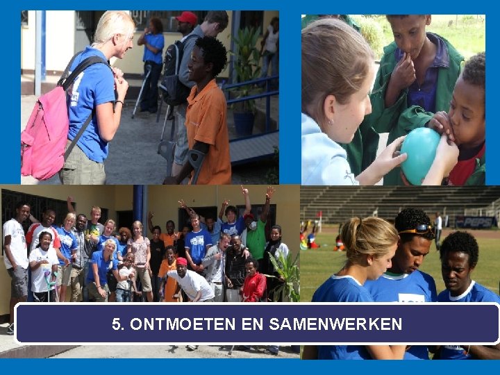 5. ONTMOETEN EN SAMENWERKEN 