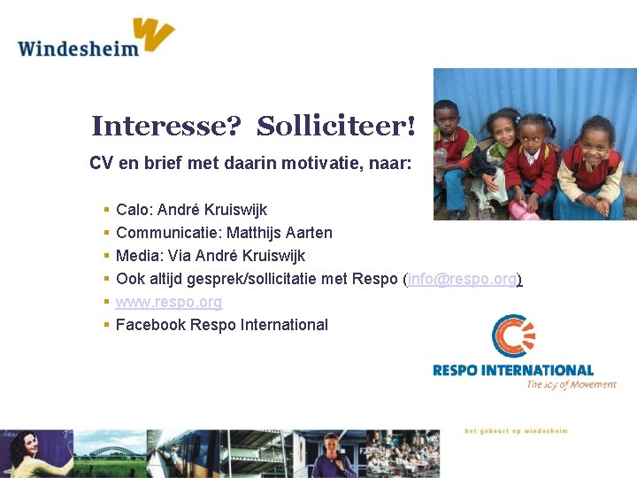 Interesse? Solliciteer! CV en brief met daarin motivatie, naar: § § § Calo: André