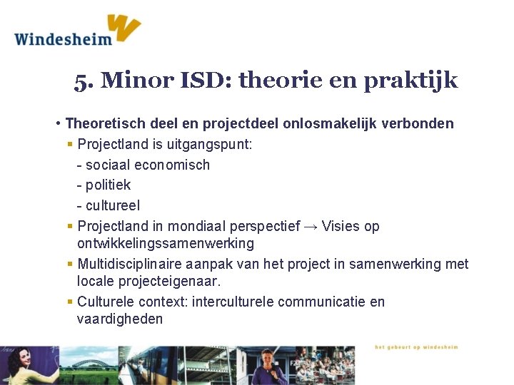 5. Minor ISD: theorie en praktijk • Theoretisch deel en projectdeel onlosmakelijk verbonden §