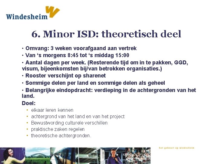 6. Minor ISD: theoretisch deel • Omvang: 3 weken voorafgaand aan vertrek • Van