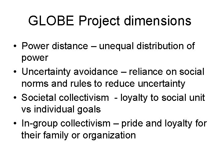GLOBE Project dimensions • Power distance – unequal distribution of power • Uncertainty avoidance