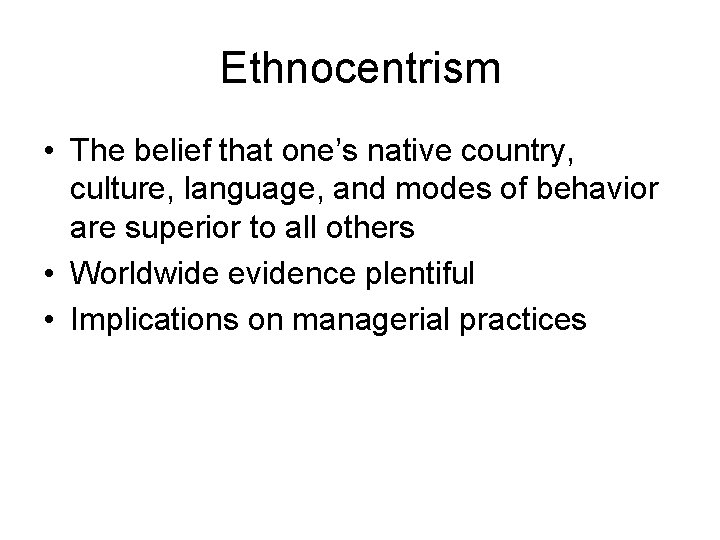 Ethnocentrism • The belief that one’s native country, culture, language, and modes of behavior