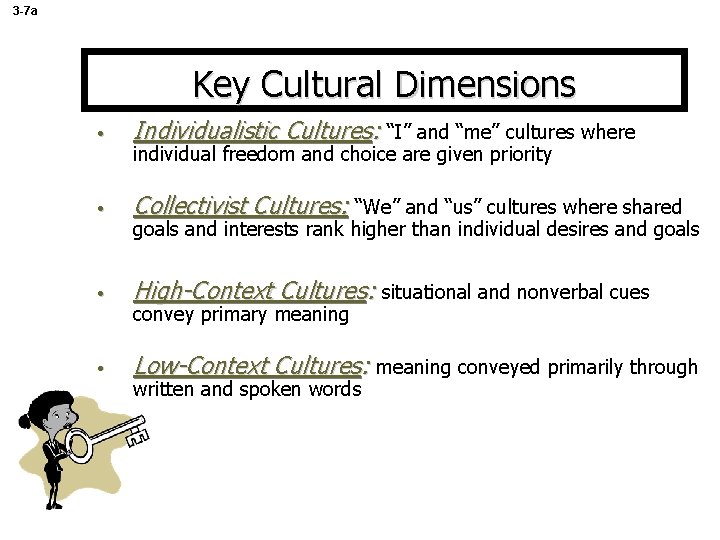 3 -7 a Key Cultural Dimensions • Individualistic Cultures: “I” and “me” cultures where