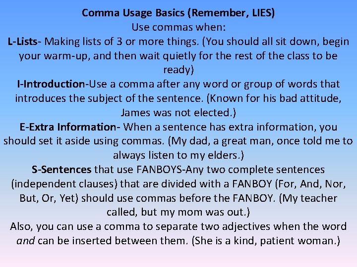 Comma Usage Basics (Remember, LIES) Use commas when: L-Lists- Making lists of 3 or