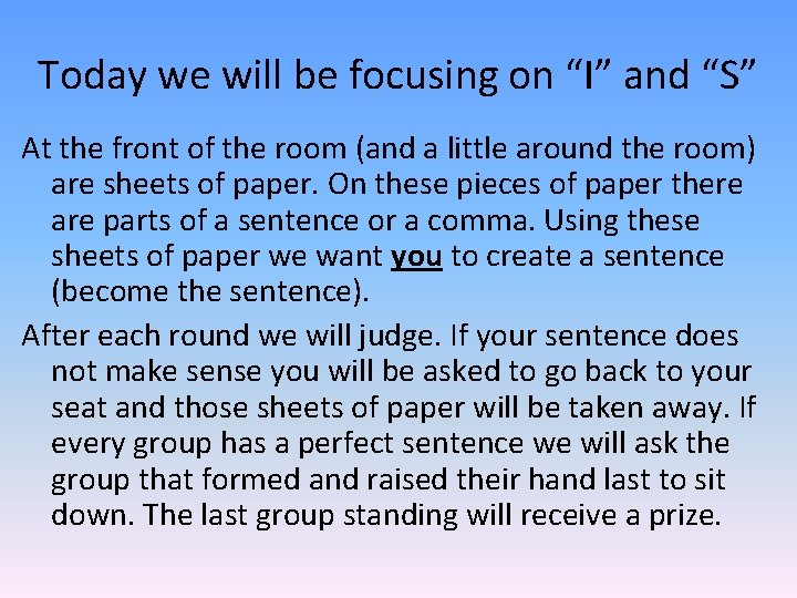 Today we will be focusing on “I” and “S” At the front of the