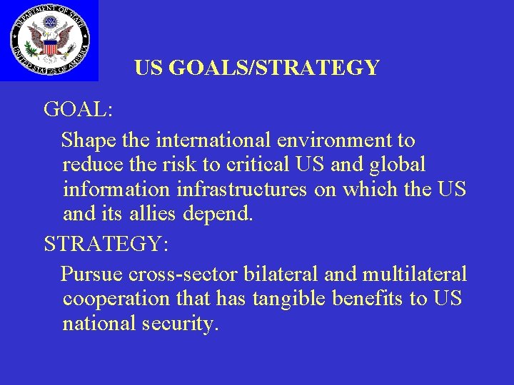 US GOALS/STRATEGY GOAL: Shape the international environment to reduce the risk to critical US