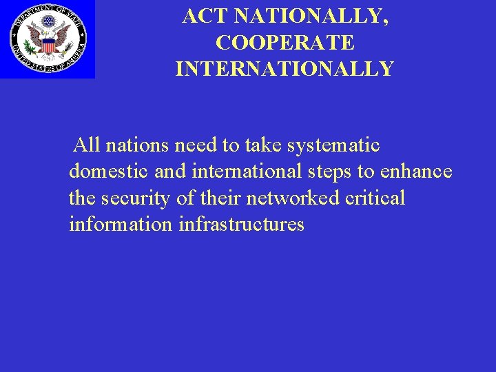 ACT NATIONALLY, COOPERATE INTERNATIONALLY All nations need to take systematic domestic and international steps