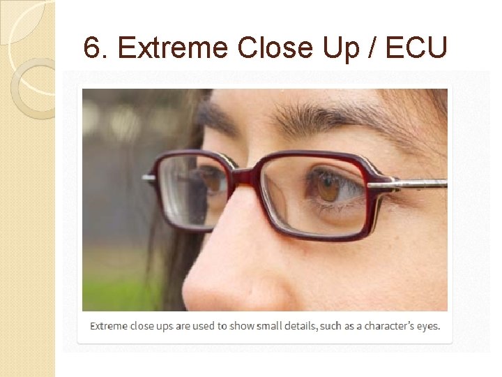 6. Extreme Close Up / ECU 