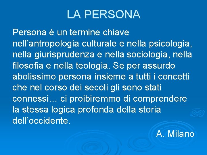 LA PERSONA Persona è un termine chiave nell’antropologia culturale e nella psicologia, nella giurisprudenza