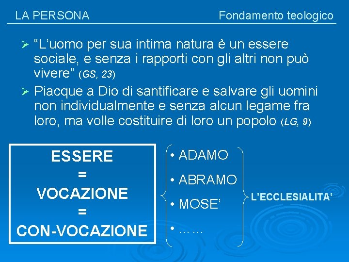 LA PERSONA Fondamento teologico “L’uomo per sua intima natura è un essere sociale, e